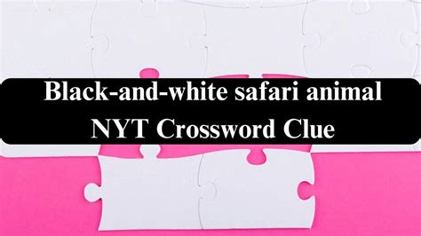 black and white birds crossword clue|black and white safari animal nyt.